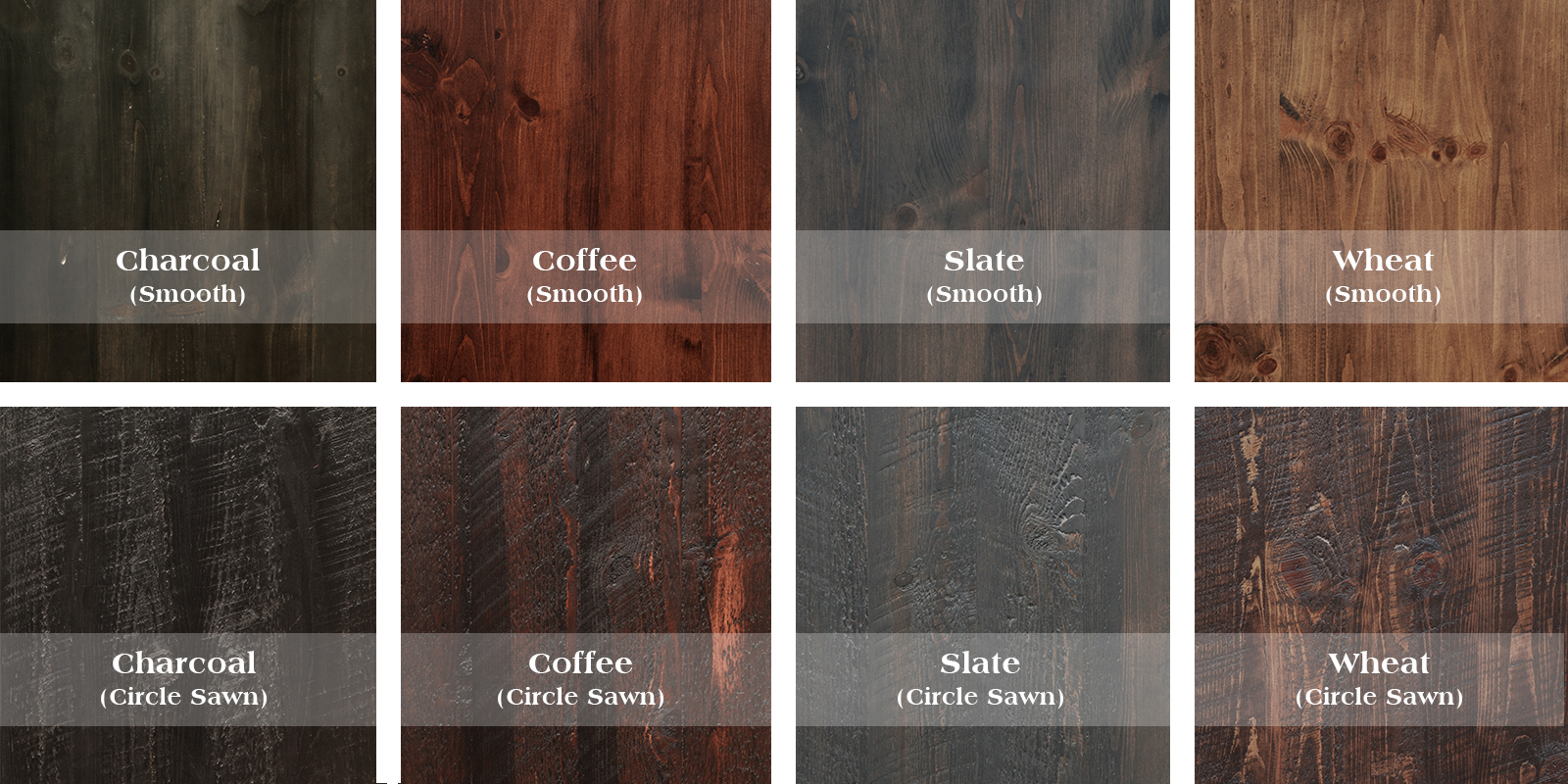 Choose from four stain colors in two textures